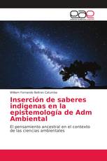 Inserción de saberes indigenas en la epistemología de Adm Ambiental