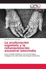 La aculturación española y la rehumanización ancestral amerindia