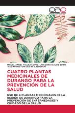 CUATRO PLANTAS MEDICINALES DE DURANGO PARA LA PREVENCIÓN DE LA SALUD