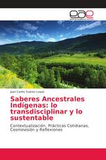 Saberes Ancestrales Indígenas: lo transdisciplinar y lo sustentable