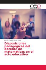 Disposiciones pedagogicas del docente de matematicas en el acto educativo