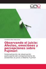 Observando el juicio: Afectos, emociones y percepciones sobre Fujimori