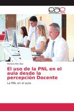 El uso de la PNL en el aula desde la percepción Docente