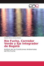 Río Fucha. Corredor Verde y Eje Integrador de Bogotá