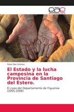 El Estado y la lucha campesina en la Provincia de Santiago del Estero.