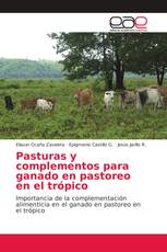 Pasturas y complementos para ganado en pastoreo en el trópico