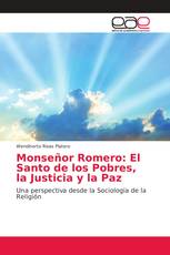 Monseñor Romero: El Santo de los Pobres, la Justicia y la Paz