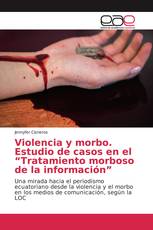 Violencia y morbo. Estudio de casos en el “Tratamiento morboso de la información”