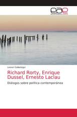 Richard Rorty, Enrique Dussel, Ernesto Laclau