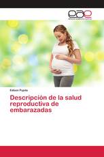 Descripción de la salud reproductiva de embarazadas