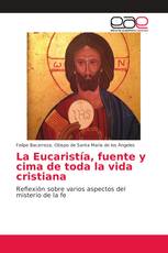 La Eucaristía, fuente y cima de toda la vida cristiana