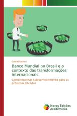 Banco Mundial no Brasil e o contexto das transformações internacionais