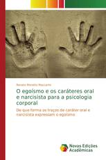 O egoísmo e os caráteres oral e narcisista para a psicologia corporal