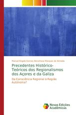 Precedentes Histórico-Teóricos dos Regionalismos dos Açores e da Galiza