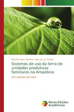 Sistemas de uso da terra de unidades produtivas familiares na Amazônia