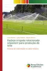 Pastejo irrigado rotacionado silpastoril para produção de leite