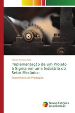 Implementação de um Projeto 6 Sigma em uma Indústria do Setor Mecânico