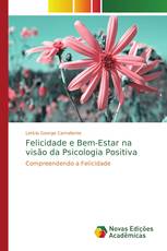 Felicidade e Bem-Estar na visão da Psicologia Positiva