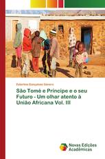 São Tomé e Príncipe e o seu Futuro - Um olhar atento à União Africana Vol. III