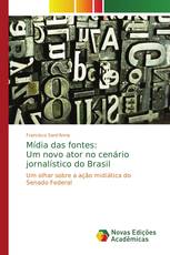 Mídia das fontes: Um novo ator no cenário jornalístico do Brasil