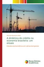 A dinâmica do crédito na economia brasileira: um ensaio