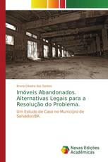 Imóveis Abandonados. Alternativas Legais para a Resolução do Problema.