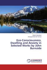 Eco-Consciousness, Dwelling and Anxiety in Selected Works by John Burnside