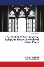 The Poetics of Self: A Socio-Religious Study of Medieval Indian Poets