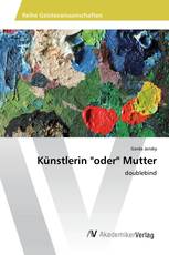 Künstlerin "oder" Mutter