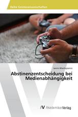 Abstinenzentscheidung bei Medienabhängigkeit