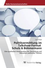 Politikvermittlung im Talkshow-Format Schulz & Böhmermann