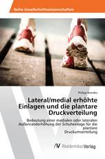 Lateral/medial erhöhte Einlagen und die plantare Druckverteilung