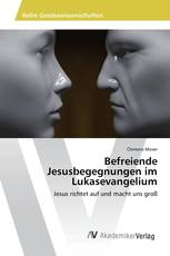 Befreiende Jesusbegegnungen im Lukasevangelium