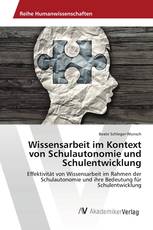 Wissensarbeit im Kontext von Schulautonomie und Schulentwicklung