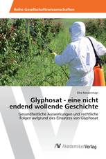 Glyphosat - eine nicht endend wollende Geschichte