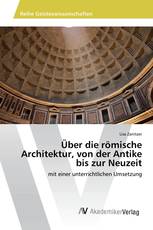 Über die römische Architektur, von der Antike bis zur Neuzeit