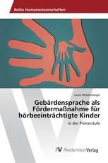 Gebärdensprache als Fördermaßnahme für hörbeeinträchtigte Kinder