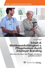 Erhalt d. Wettbewerbsfähigkeit v. Pflegeheimen durch Employer Branding