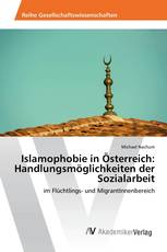 Islamophobie in Österreich: Handlungsmöglichkeiten der Sozialarbeit