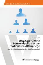 Demografiefeste Personalpolitik in der stationären Altenpflege