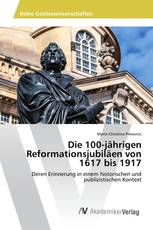 Die 100-jährigen Reformationsjubiläen von 1617 bis 1917