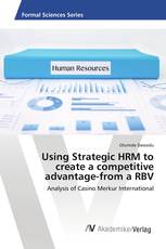 Using Strategic HRM to create a competitive advantage-from a RBV