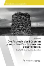 Die Ästhetik des Bösen im islamischen Faschismus am Beispiel des IS