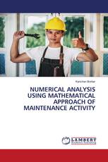 NUMERICAL ANALYSIS USING MATHEMATICAL APPROACH OF MAINTENANCE ACTIVITY