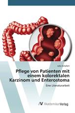 Pflege von Patienten mit einem kolorektalen Karzinom und Enterostoma