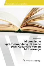 Idiomatische Spracherwendung im Emine Sevgi Özdamars Roman Mutterzunge