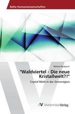 "Waldviertel - Die neue Kristallwelt?!"