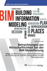 Betrachtungen zur Wirtschaftlichkeit bei der BIM Modellierung