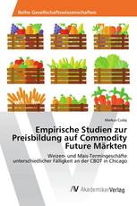 Empirische Studien zur Preisbildung auf Commodity Future Märkten