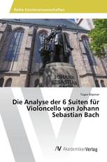 Die Analyse der 6 Suiten für Violoncello von Johann Sebastian Bach